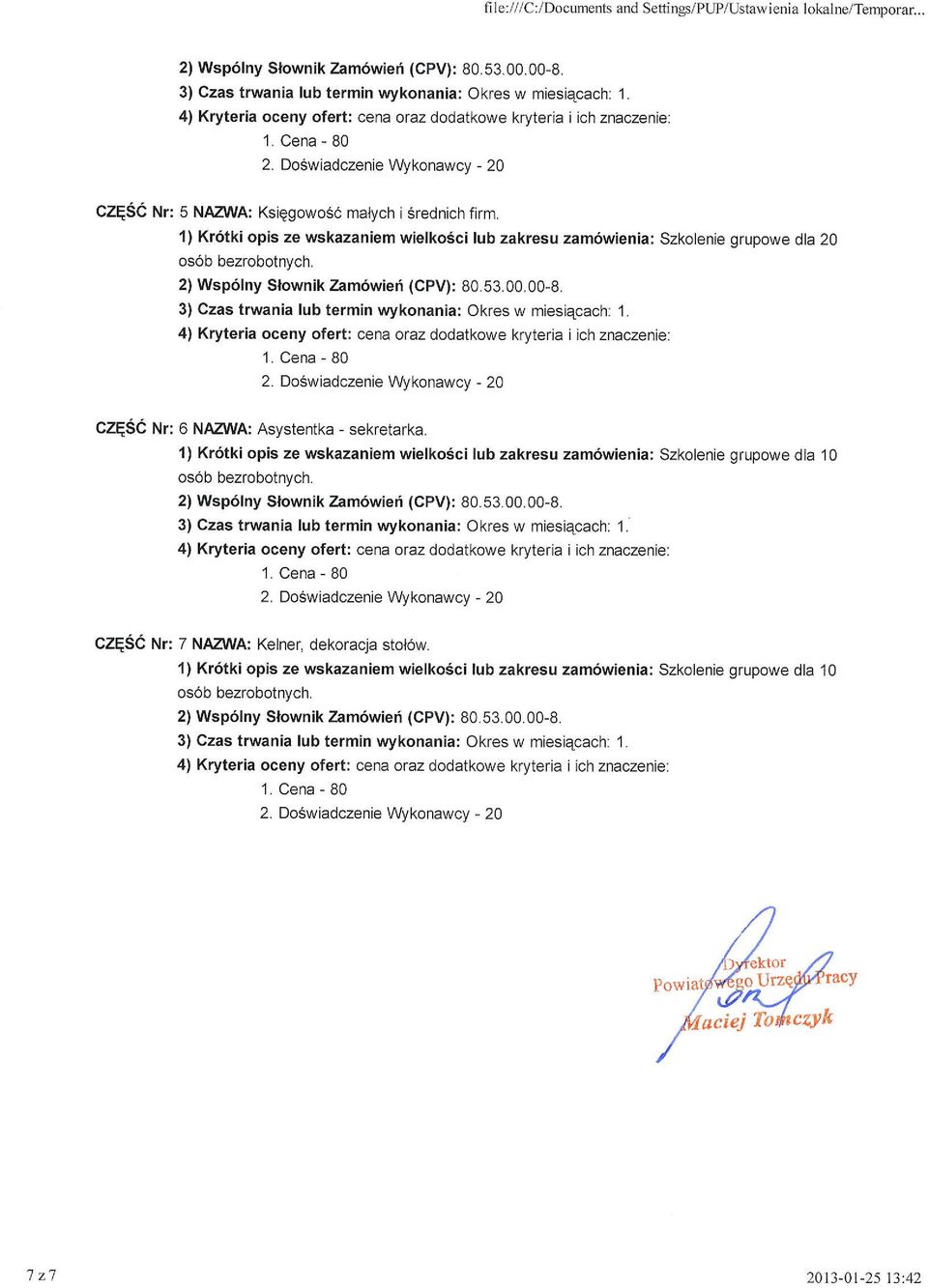 4) Kryteria oceny ofert: cena oraz dodatkowe kryteria i ich znaczenje: CZqSC rur: 6 NAZVVA: Asystentka - sekretarka.