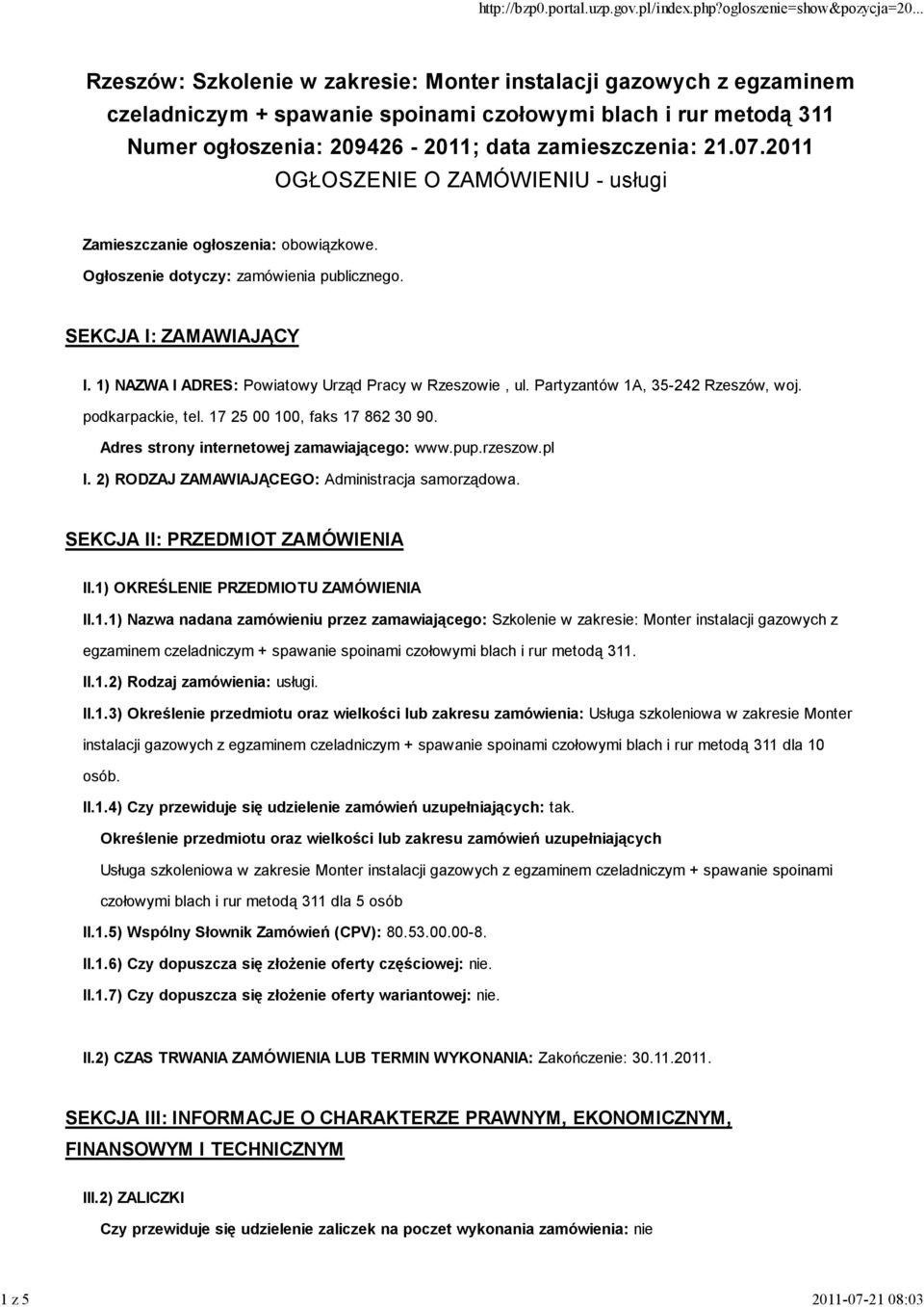 1) NAZWA I ADRES: Powiatowy Urząd Pracy w Rzeszowie, ul. Partyzantów 1A, 35-242 Rzeszów, woj. podkarpackie, tel. 17 25 00 100, faks 17 862 30 90. Adres strony internetowej zamawiającego: www.pup.