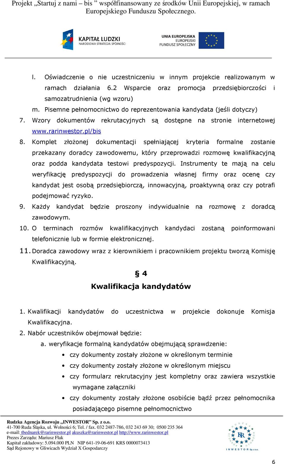 Wzory dokumentów rekrutacyjnych są dostępne na stronie internetowej www.rarinwestor.pl/bis 8.