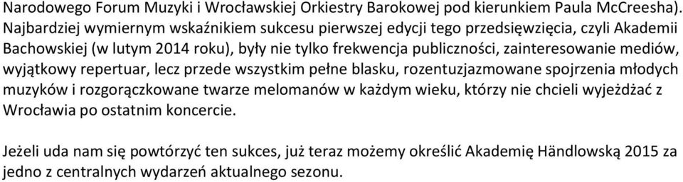 publiczności, zainteresowanie mediów, wyjątkowy repertuar, lecz przede wszystkim pełne blasku, rozentuzjazmowane spojrzenia młodych muzyków i rozgorączkowane