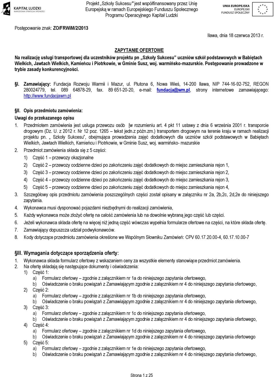 Susz, woj. warmińsko-mazurskie. Postępowanie prowadzone w trybie zasady konkurencyjności. I. Zamawiający: Fundacja Rozwoju Warmii i Mazur, ul.