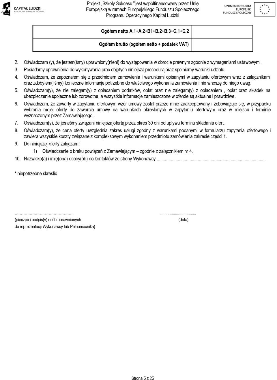 Posiadamy uprawnienia do wykonywania prac objętych niniejszą procedurą oraz spełniamy warunki udziału. 4.