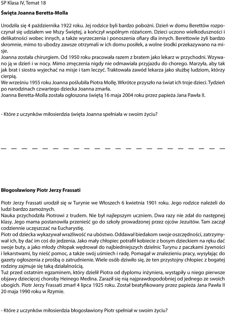 Berettowie żyli bardzo skromnie, mimo to ubodzy zawsze otrzymali w ich domu posiłek, a wolne środki przekazywano na misje. Joanna została chirurgiem.