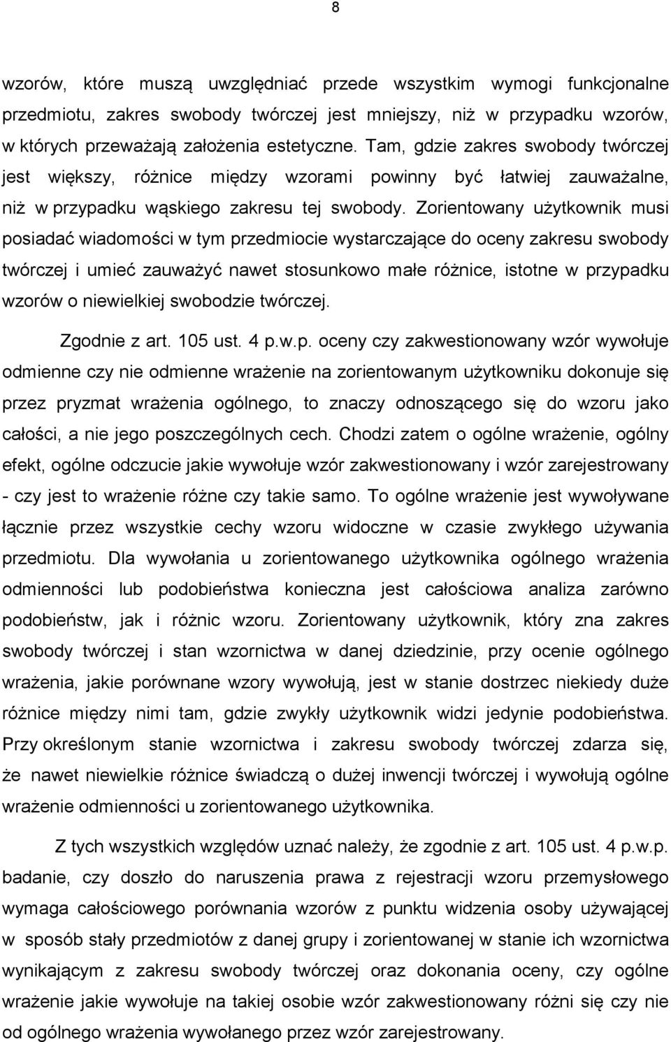 Zorientowany użytkownik musi posiadać wiadomości w tym przedmiocie wystarczające do oceny zakresu swobody twórczej i umieć zauważyć nawet stosunkowo małe różnice, istotne w przypadku wzorów o