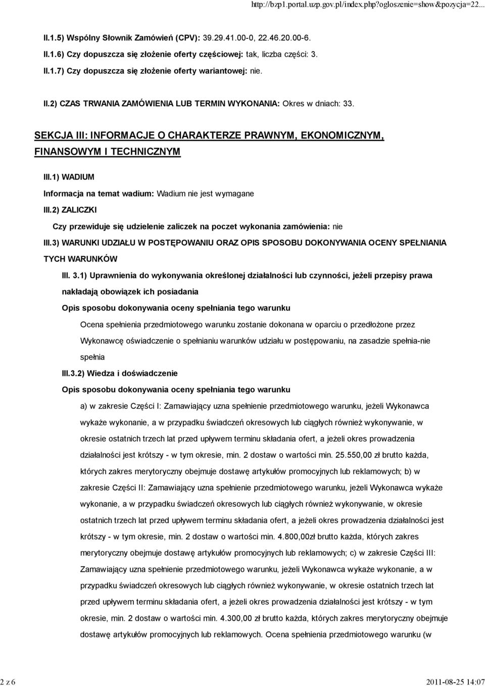 1) WADIUM Informacja na temat wadium: Wadium nie jest wymagane III.2) ZALICZKI Czy przewiduje się udzielenie zaliczek na poczet wykonania zamówienia: nie III.