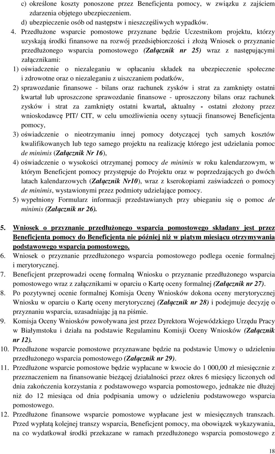 (Załącznik nr 25) wraz z następującymi załącznikami: 1) oświadczenie o niezaleganiu w opłacaniu składek na ubezpieczenie społeczne i zdrowotne oraz o niezaleganiu z uiszczaniem podatków, 2)