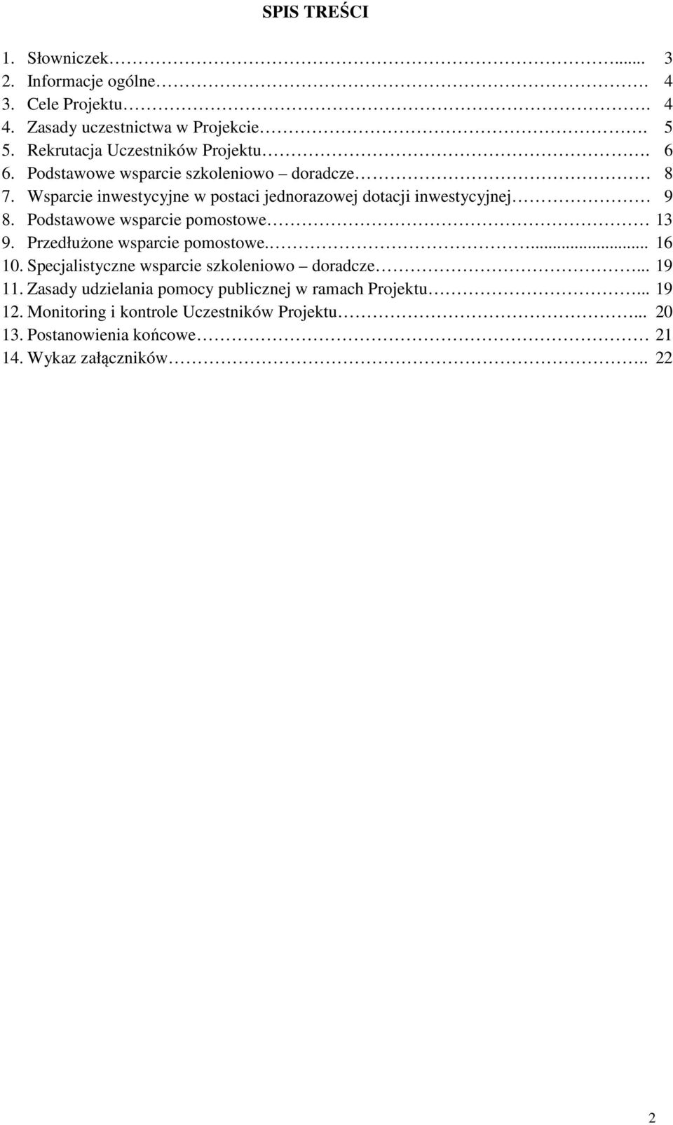 Wsparcie inwestycyjne w postaci jednorazowej dotacji inwestycyjnej 9 8. Podstawowe wsparcie pomostowe 13 9. Przedłużone wsparcie pomostowe.