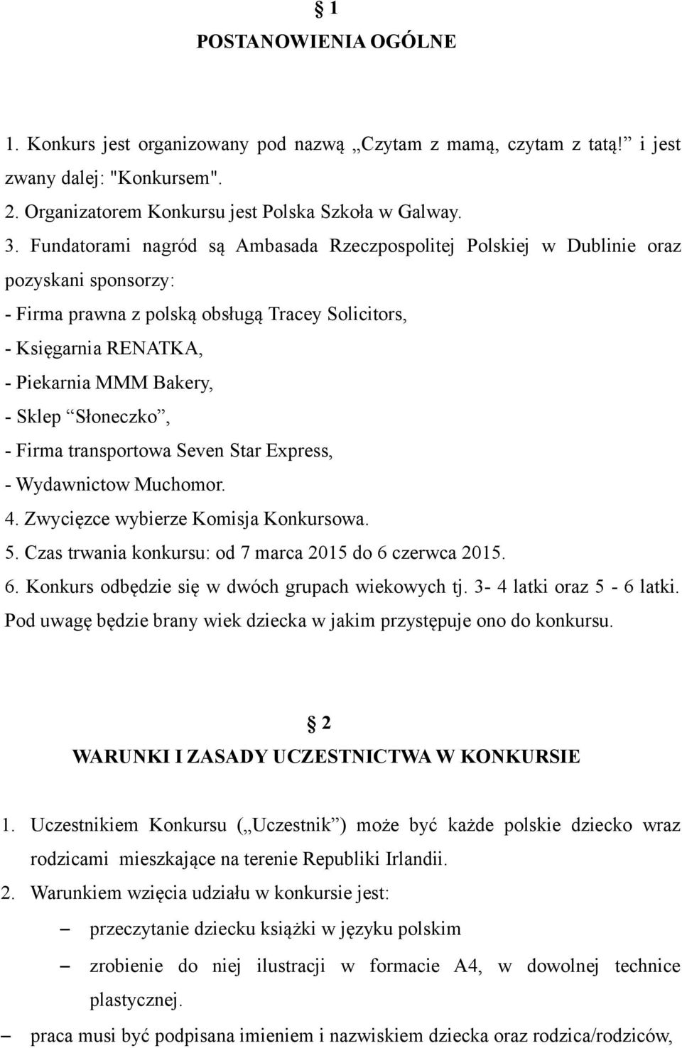 Słoneczko, - Firma transportowa Seven Star Express, - Wydawnictow Muchomor. 4. Zwycięzce wybierze Komisja Konkursowa. 5. Czas trwania konkursu: od 7 marca 2015 do 6 