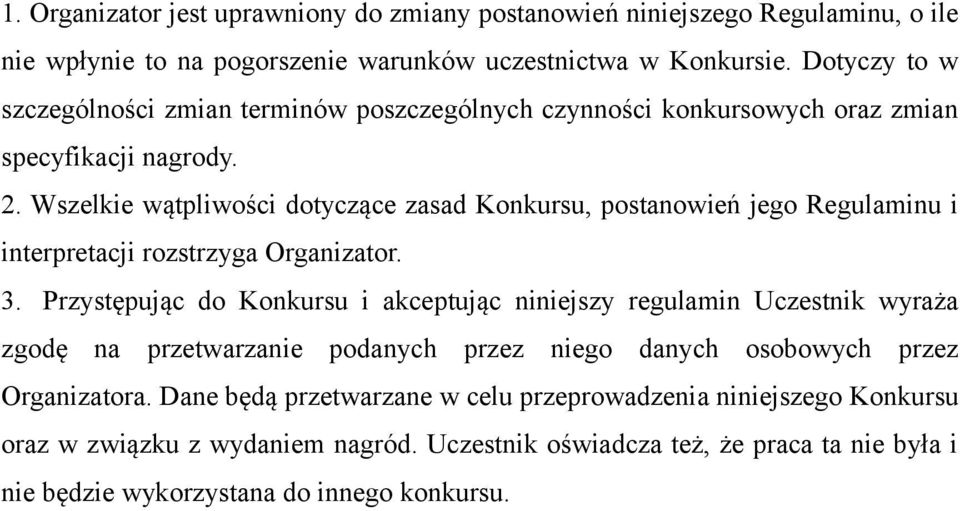 Wszelkie wątpliwości dotyczące zasad Konkursu, postanowień jego Regulaminu i interpretacji rozstrzyga Organizator. 3.