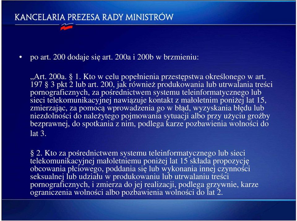 zmierzając, za pomocą wprowadzenia go w błąd, wyzyskania błędu lub niezdolności do należytego pojmowania sytuacji albo przy użyciu groźby bezprawnej, do spotkania z nim, podlega karze pozbawienia