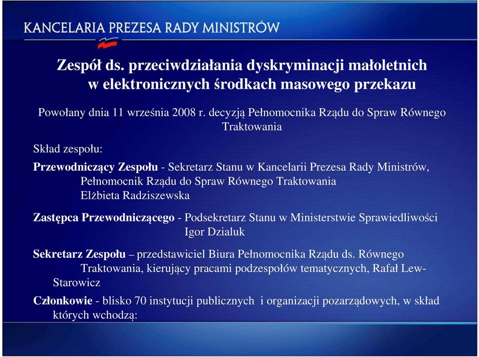 Spraw Równego Traktowania Elżbieta Radziszewska Zastępca Przewodniczącego - Podsekretarz Stanu w Ministerstwie Sprawiedliwości Igor Dzialuk Sekretarz Zespołu przedstawiciel