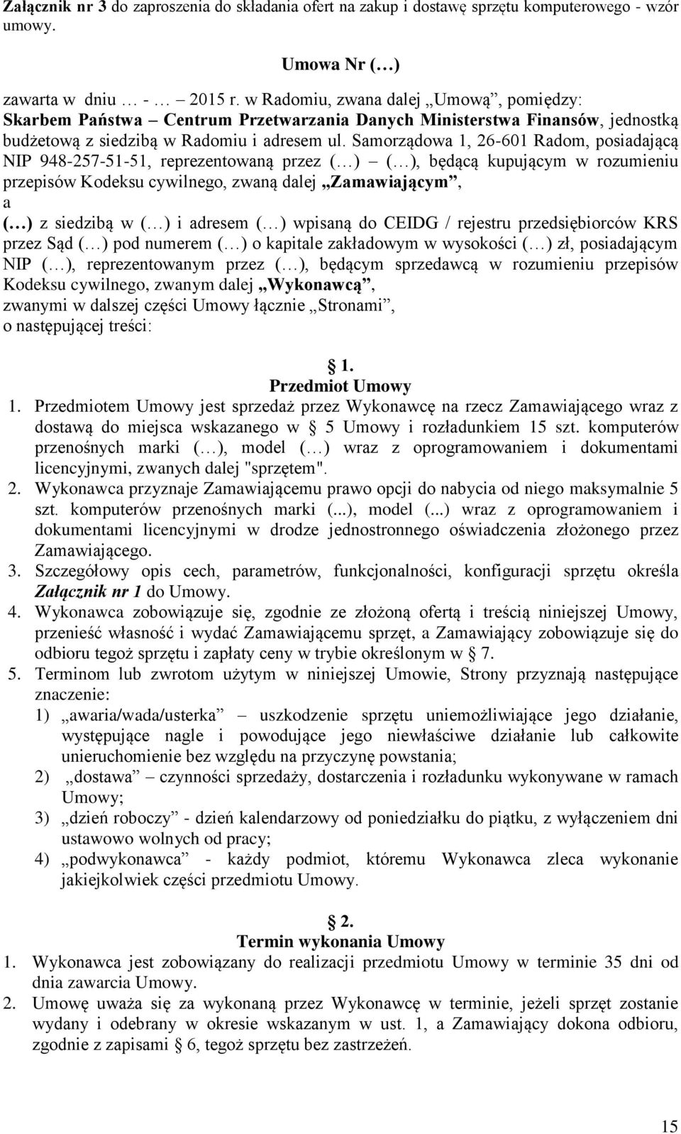Samorządowa 1, 26-601 Radom, posiadającą NIP 948-257-51-51, reprezentowaną przez ( ) ( ), będącą kupującym w rozumieniu przepisów Kodeksu cywilnego, zwaną dalej Zamawiającym, a ( ) z siedzibą w ( ) i