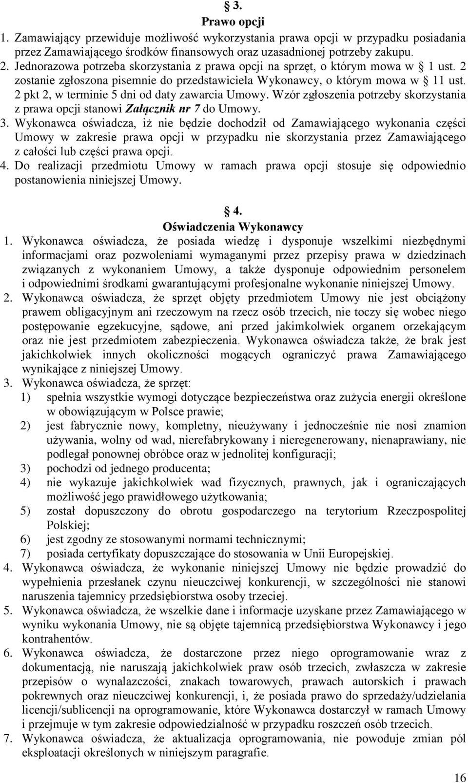 2 pkt 2, w terminie 5 dni od daty zawarcia Umowy. Wzór zgłoszenia potrzeby skorzystania z prawa opcji stanowi Załącznik nr 7 do Umowy. 3.