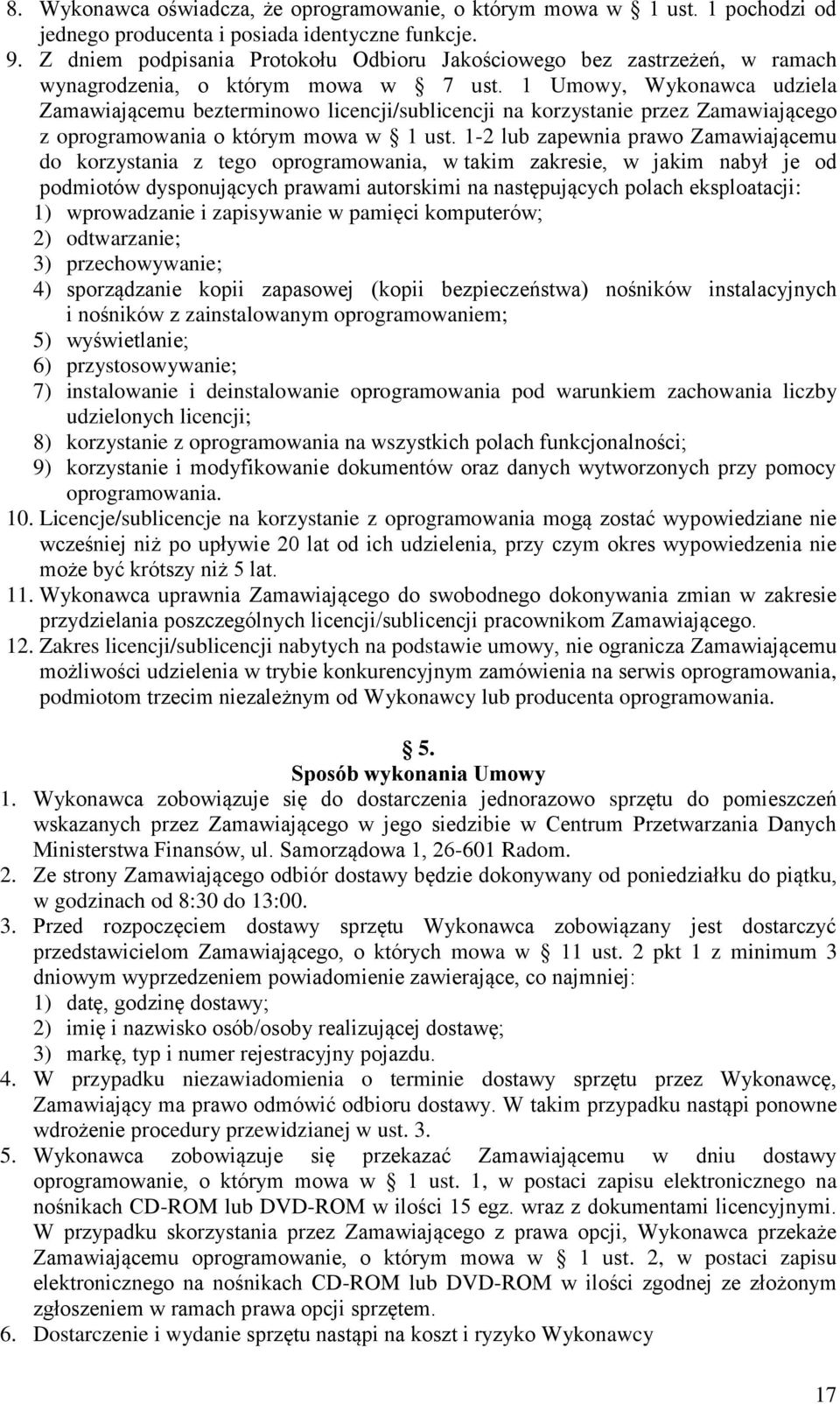 1 Umowy, Wykonawca udziela Zamawiającemu bezterminowo licencji/sublicencji na korzystanie przez Zamawiającego z oprogramowania o którym mowa w 1 ust.