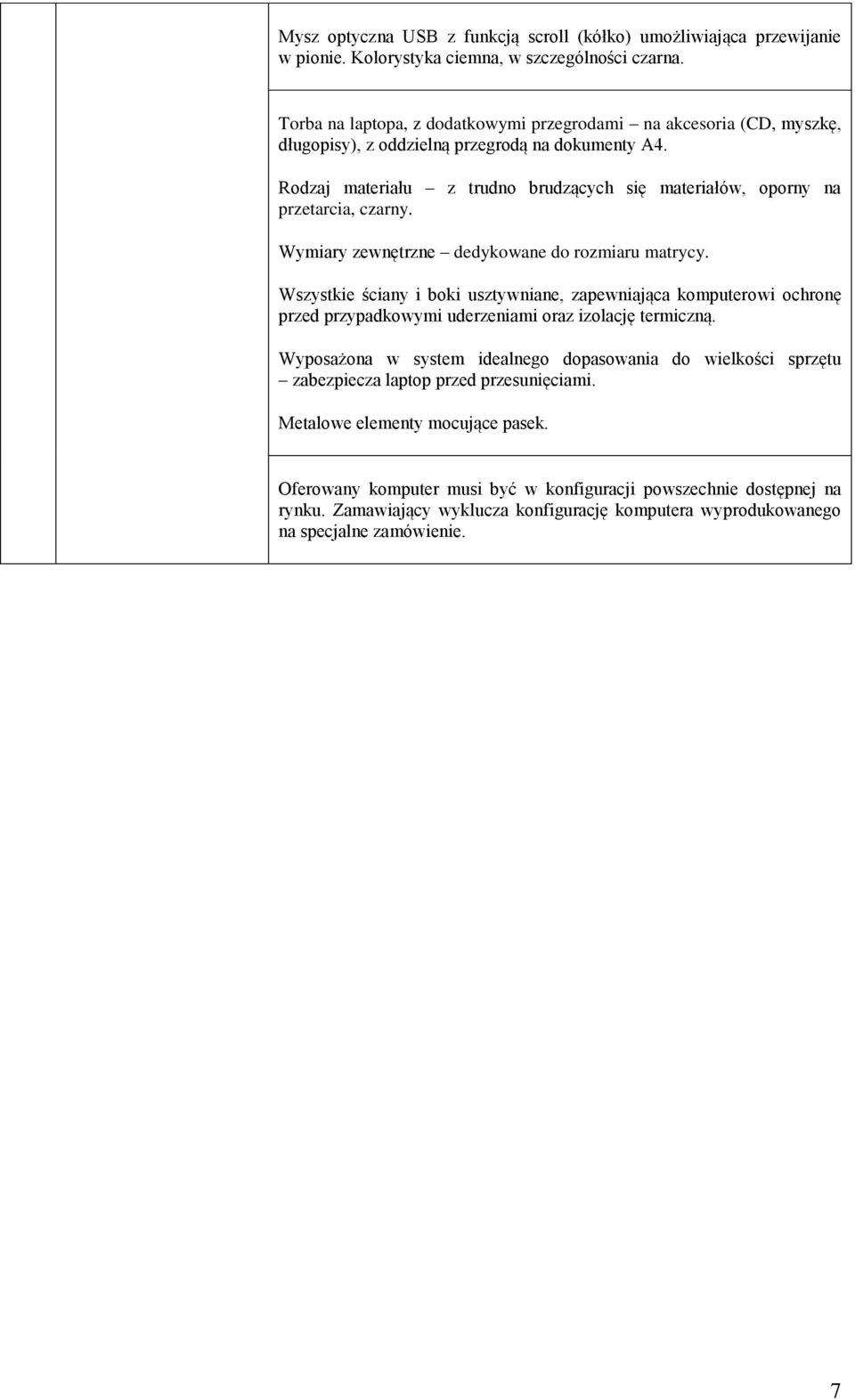 Rodzaj materiału z trudno brudzących się materiałów, oporny na przetarcia, czarny. Wymiary zewnętrzne dedykowane do rozmiaru matrycy.