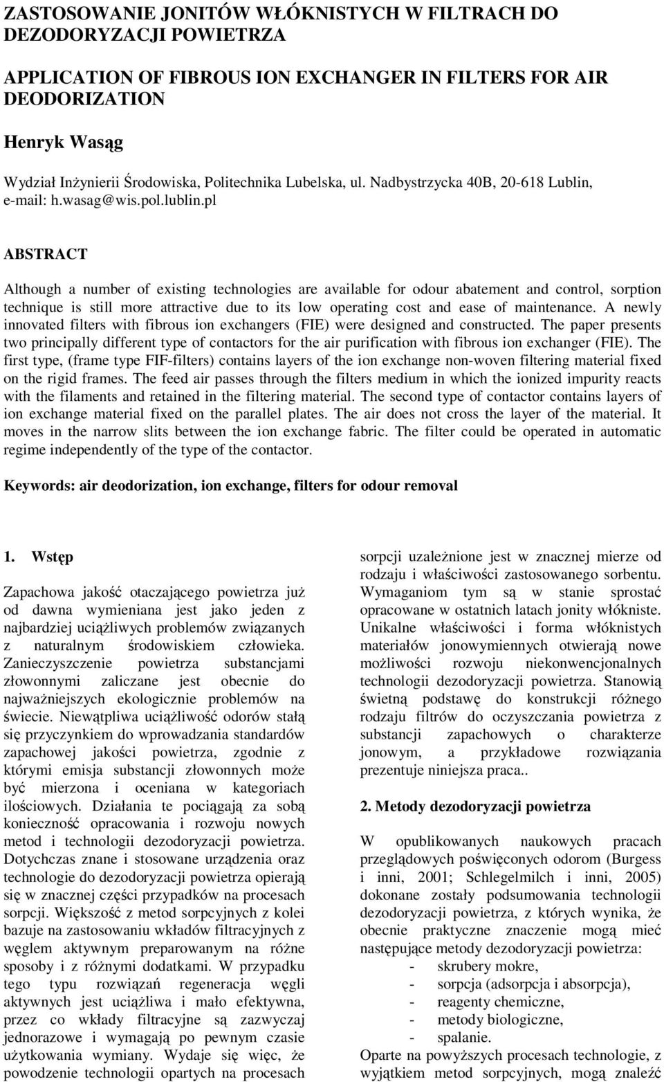 pl ABSTRACT Although a number of existing technologies are available for odour abatement and control, sorption technique is still more attractive due to its low operating cost and ease of maintenance.