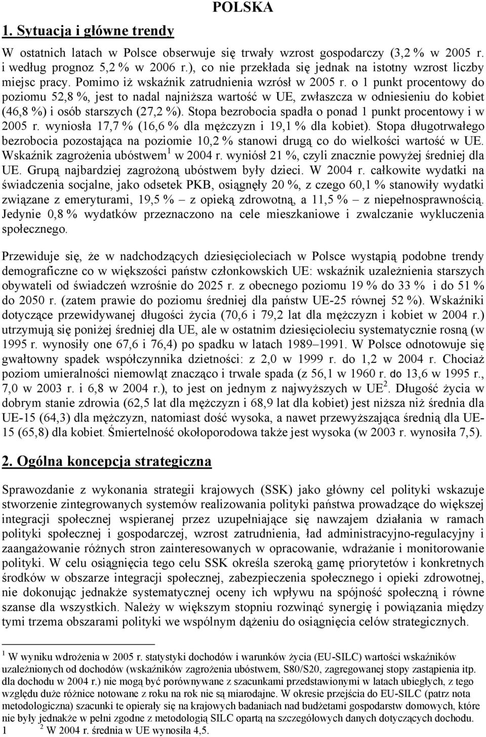 o 1 punkt procentowy do poziomu 52,8 %, jest to nadal najniższa wartość w UE, zwłaszcza w odniesieniu do kobiet (46,8 %) i osób starszych (27,2 %).
