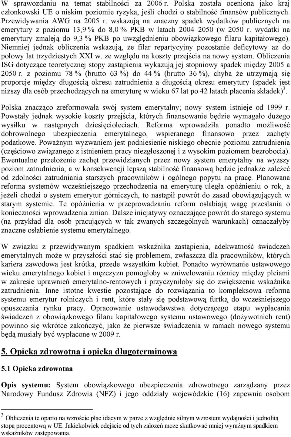 wydatki na emerytury zmaleją do 9,3 % PKB po uwzględnieniu obowiązkowego filaru kapitałowego).