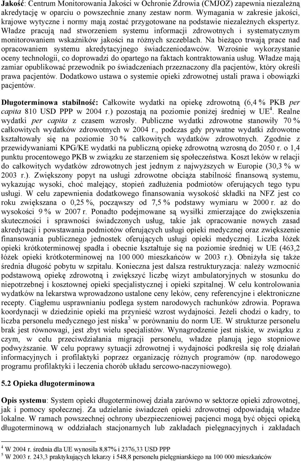 Władze pracują nad stworzeniem systemu informacji zdrowotnych i systematycznym monitorowaniem wskaźników jakości na różnych szczeblach.