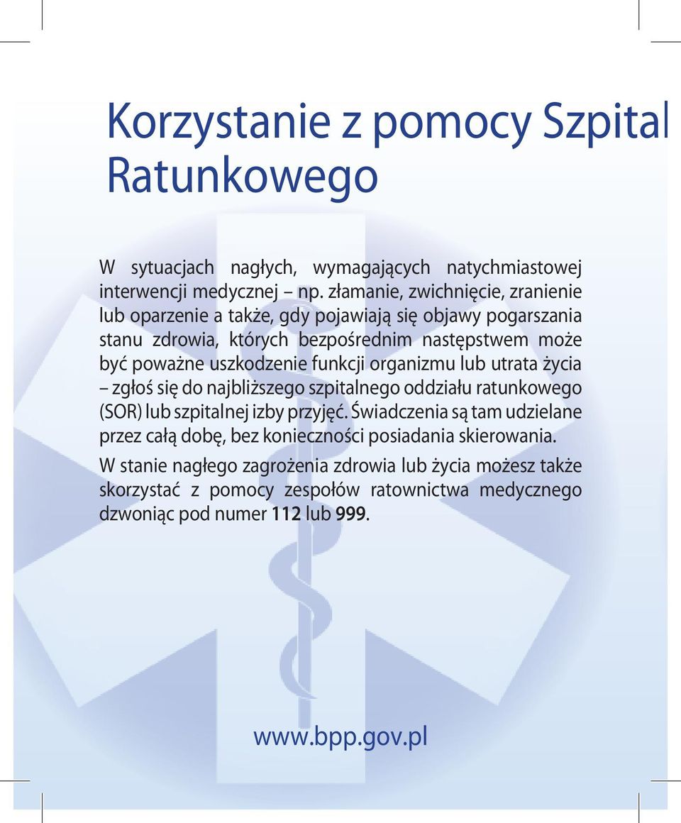 uszkodzenie funkcji organizmu lub utrata życia zgłoś się do najbliższego szpitalnego oddziału ratunkowego (SOR) lub szpitalnej izby przyjęć.