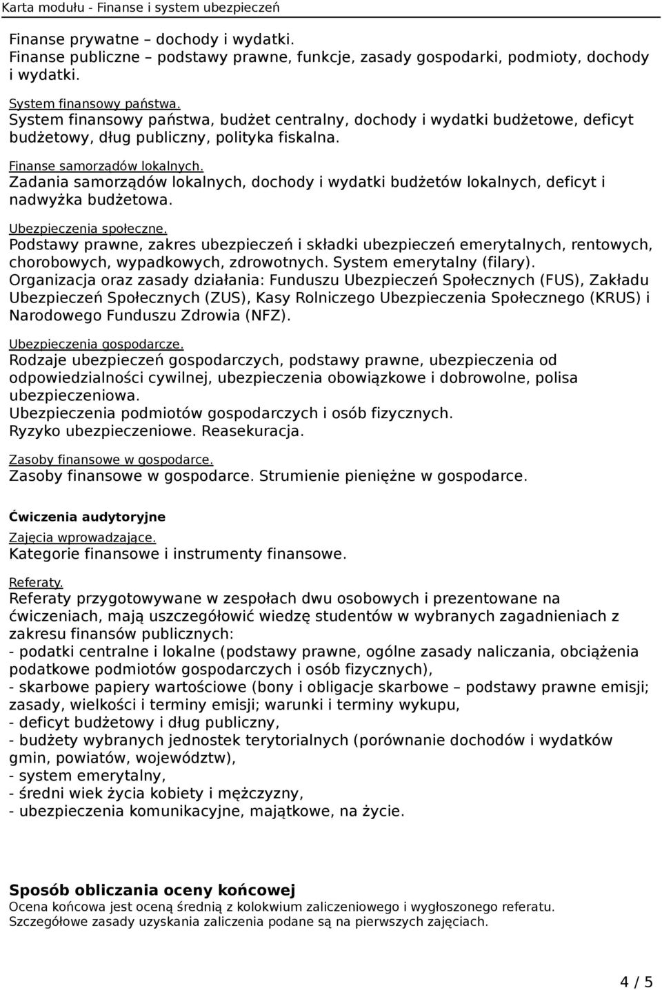 Zadania samorządów lokalnych, dochody i wydatki budżetów lokalnych, deficyt i nadwyżka budżetowa. Ubezpieczenia społeczne.