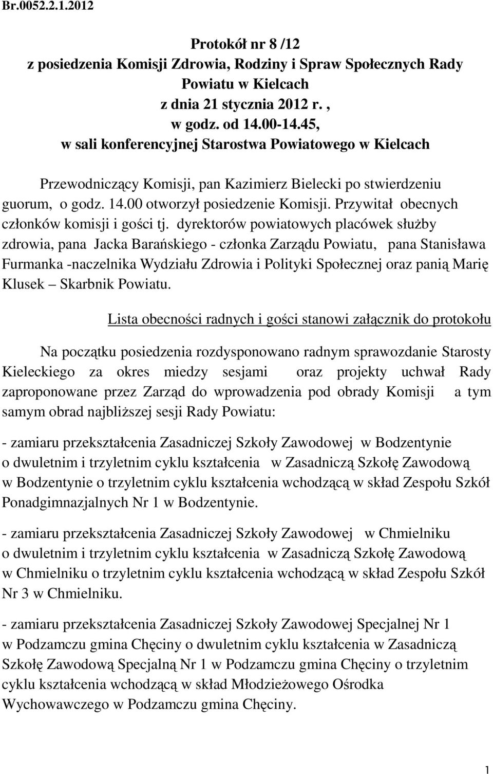 Przywitał obecnych członków komisji i gości tj.