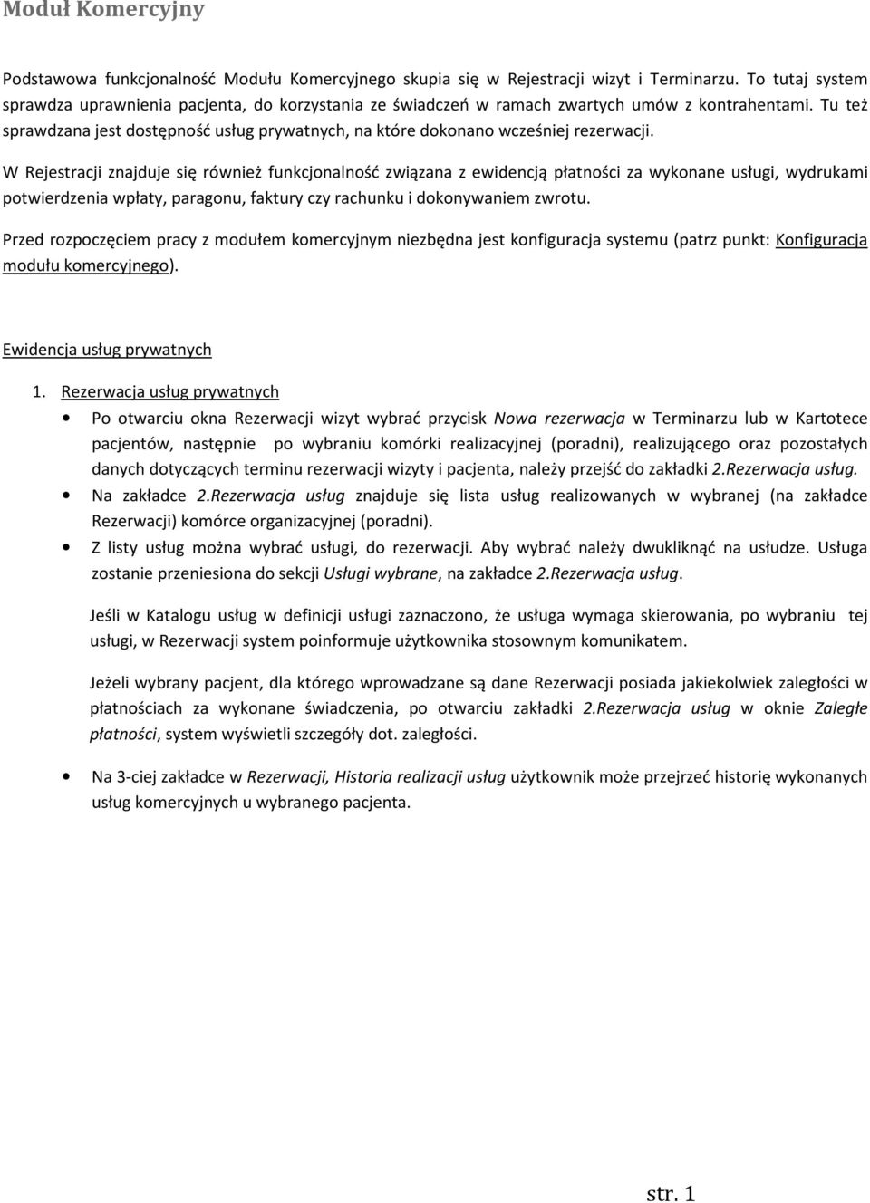 Tu też sprawdzana jest dostępność usług prywatnych, na które dokonano wcześniej rezerwacji.