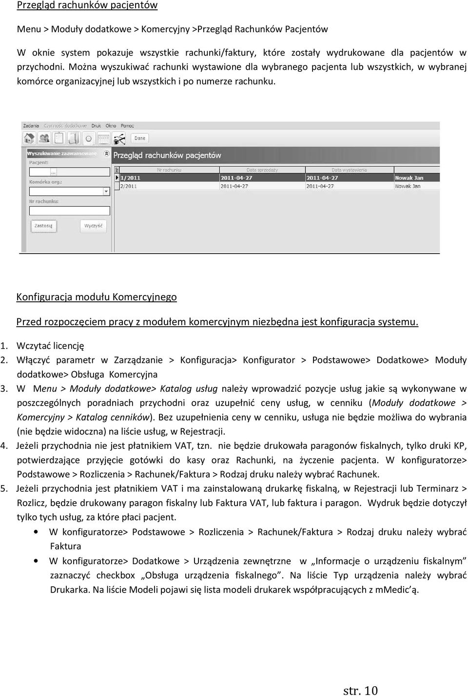 Konfiguracja modułu Komercyjnego Przed rozpoczęciem pracy z modułem komercyjnym niezbędna jest konfiguracja systemu. 1. Wczytać licencję 2.