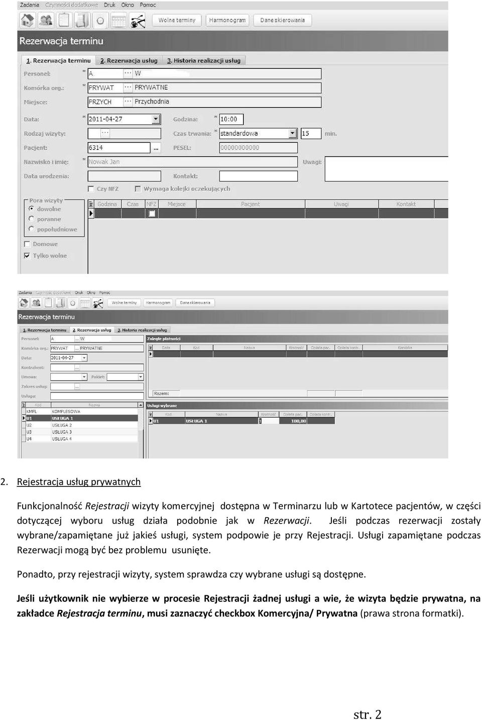 Usługi zapamiętane podczas Rezerwacji mogą być bez problemu usunięte. Ponadto, przy rejestracji wizyty, system sprawdza czy wybrane usługi są dostępne.