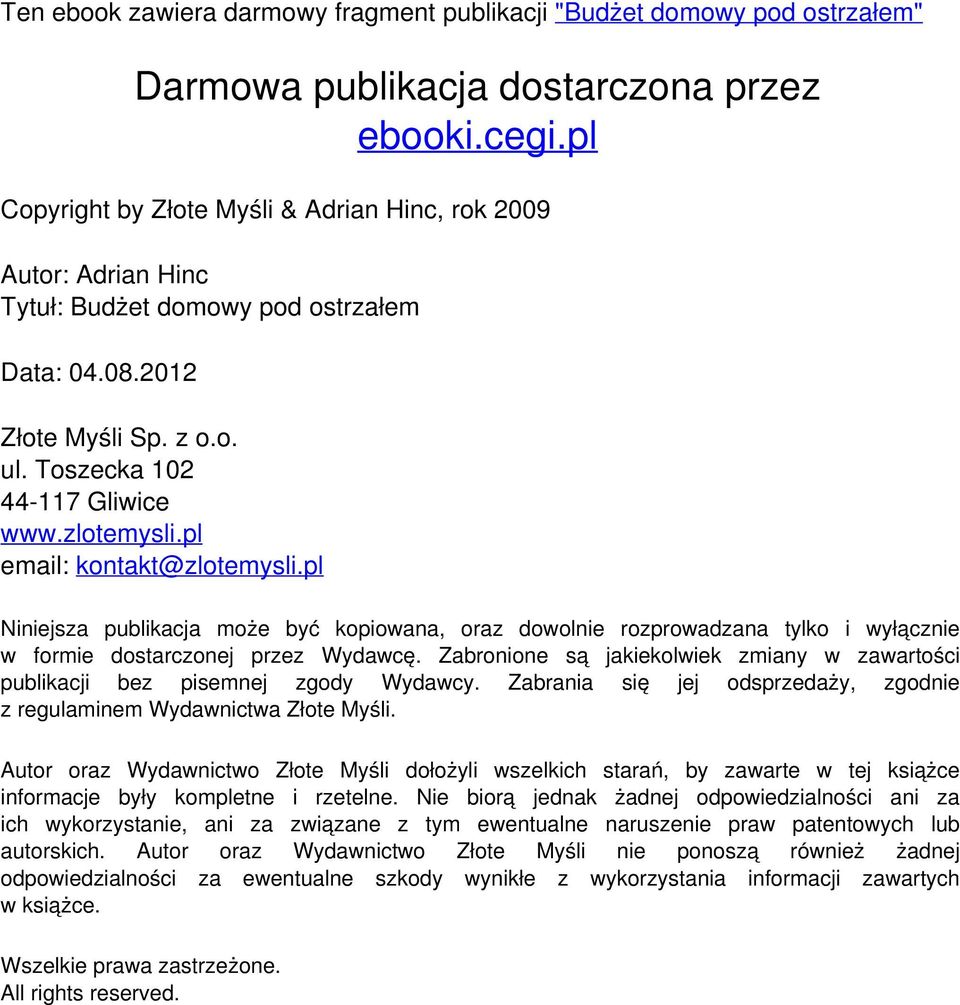 pl Niniejsza publikacja może być kopiowana, oraz dowolnie rozprowadzana tylko i wyłącznie w formie dostarczonej przez Wydawcę.