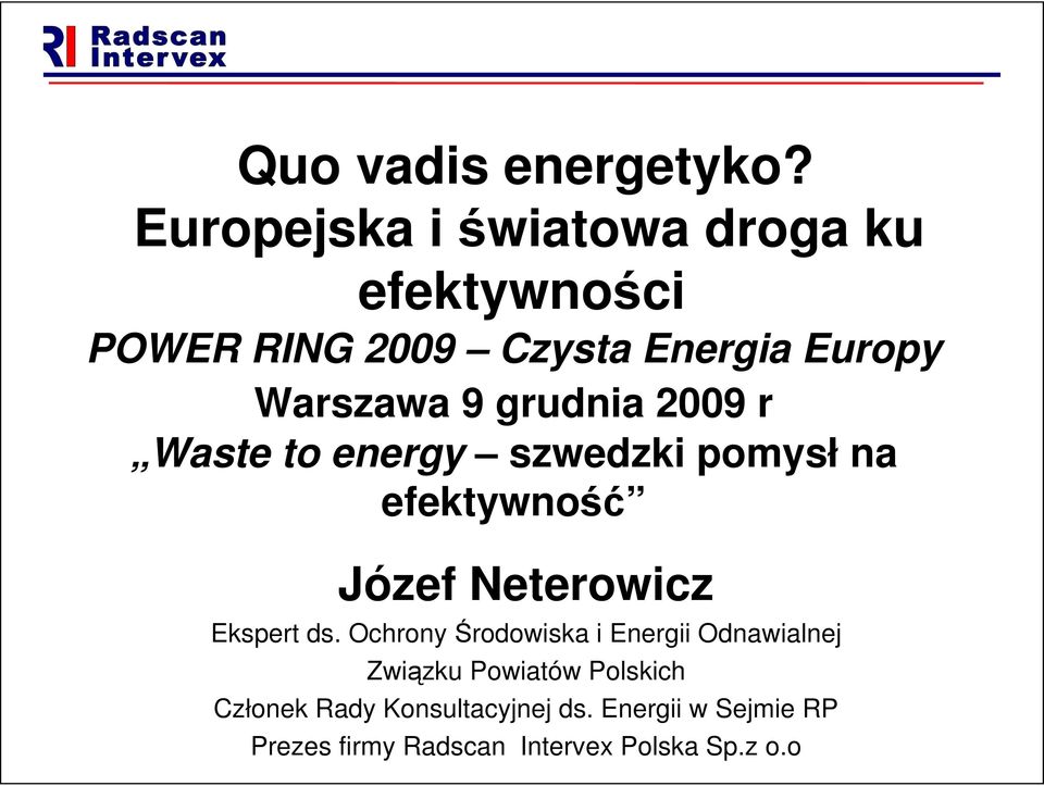 grudnia 2009 r Waste to energy szwedzki pomysł na efektywność Józef Neterowicz Ekspert ds.