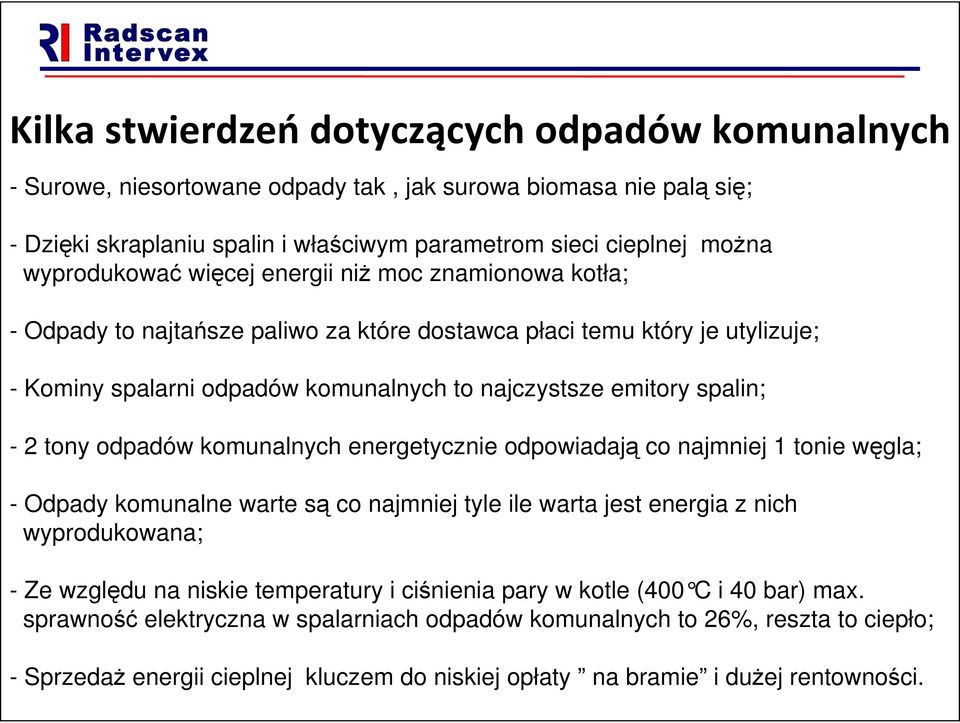 odpadów komunalnych energetycznie odpowiadają co najmniej 1 tonie węgla; - Odpady komunalne warte są co najmniej tyle ile warta jest energia z nich wyprodukowana; - Ze względu na niskie temperatury i