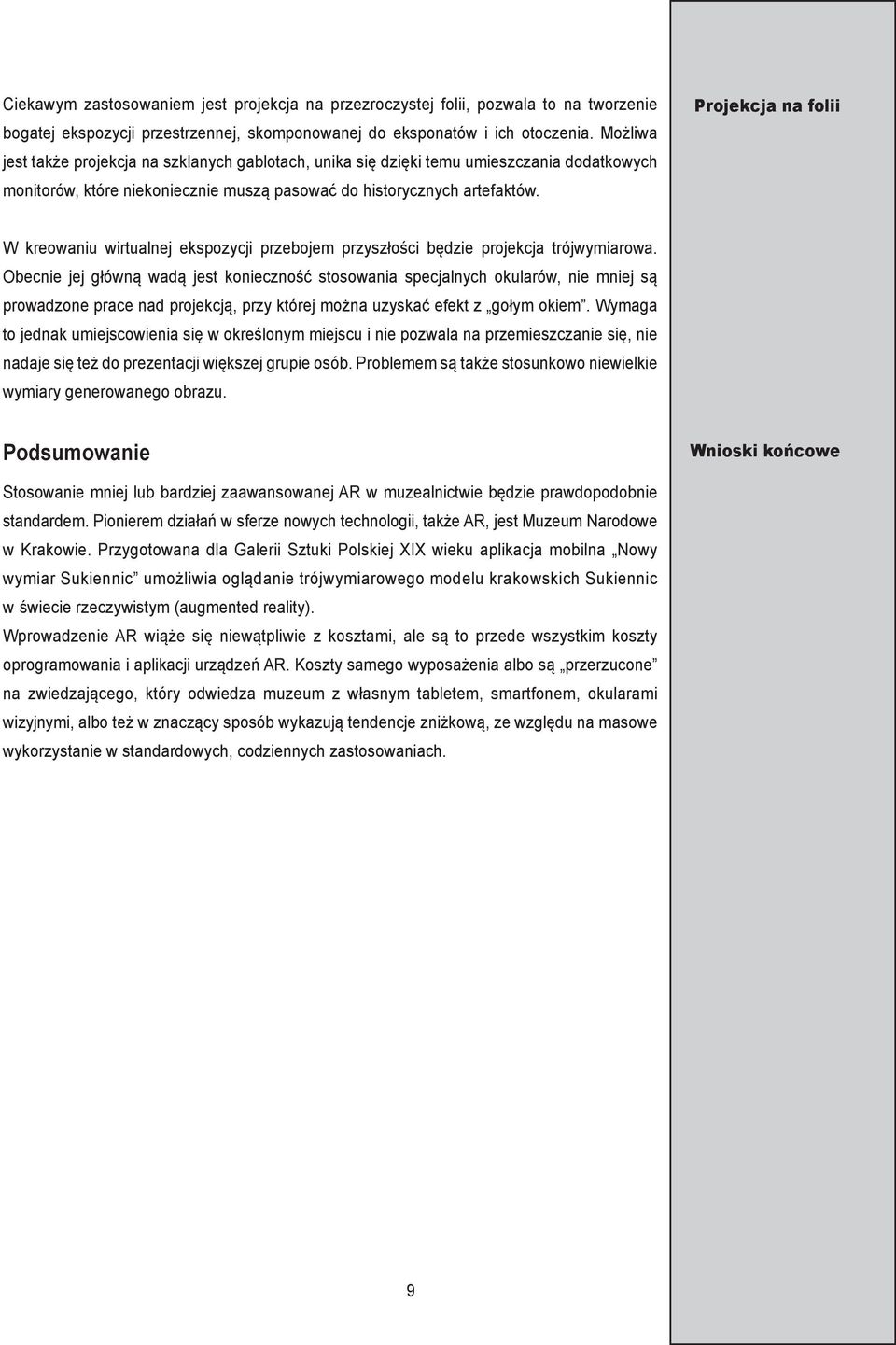 Projekcja na folii W kreowaniu wirtualnej ekspozycji przebojem przyszłości będzie projekcja trójwymiarowa.