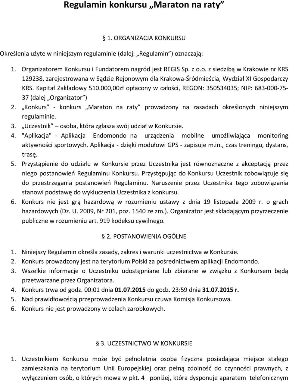 Konkurs - konkurs Maraton na raty prowadzony na zasadach określonych niniejszym regulaminie. 3. Uczestnik osoba, która zgłasza swój udział w Konkursie. 4.