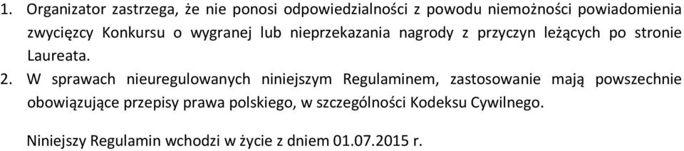 W sprawach nieuregulowanych niniejszym Regulaminem, zastosowanie mają powszechnie obowiązujące