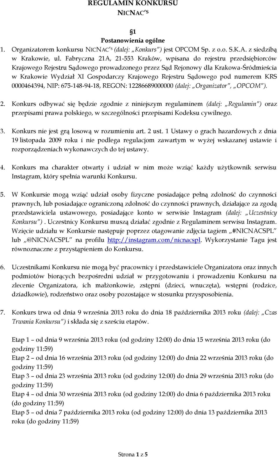 Rejestru Sądowego pod numerem KRS 0000464394, NIP: 675-148-94-18, REGON: 12286689000000 (dalej: Organizator, OPCOM ). 2.