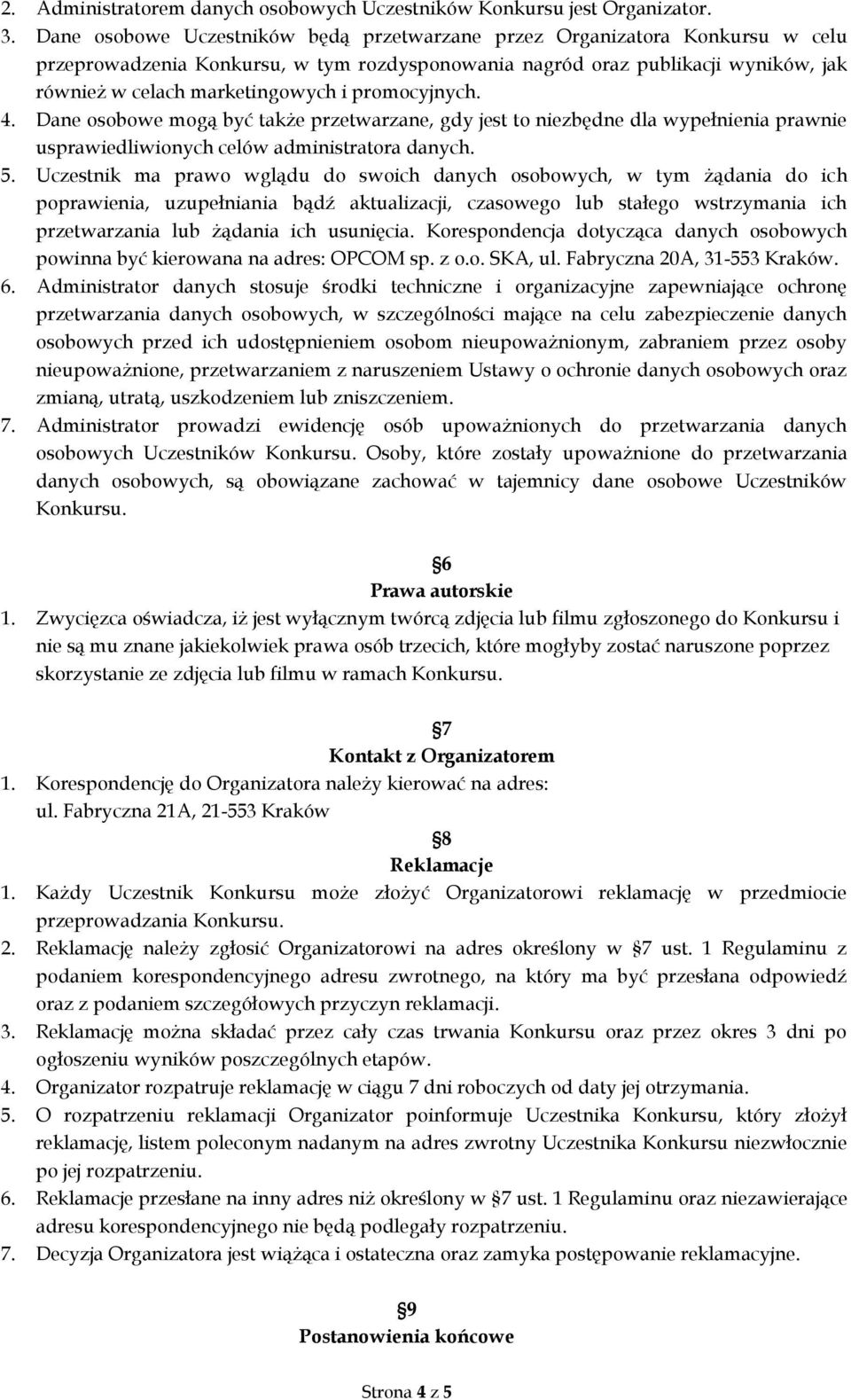 promocyjnych. 4. Dane osobowe mogą być także przetwarzane, gdy jest to niezbędne dla wypełnienia prawnie usprawiedliwionych celów administratora danych. 5.