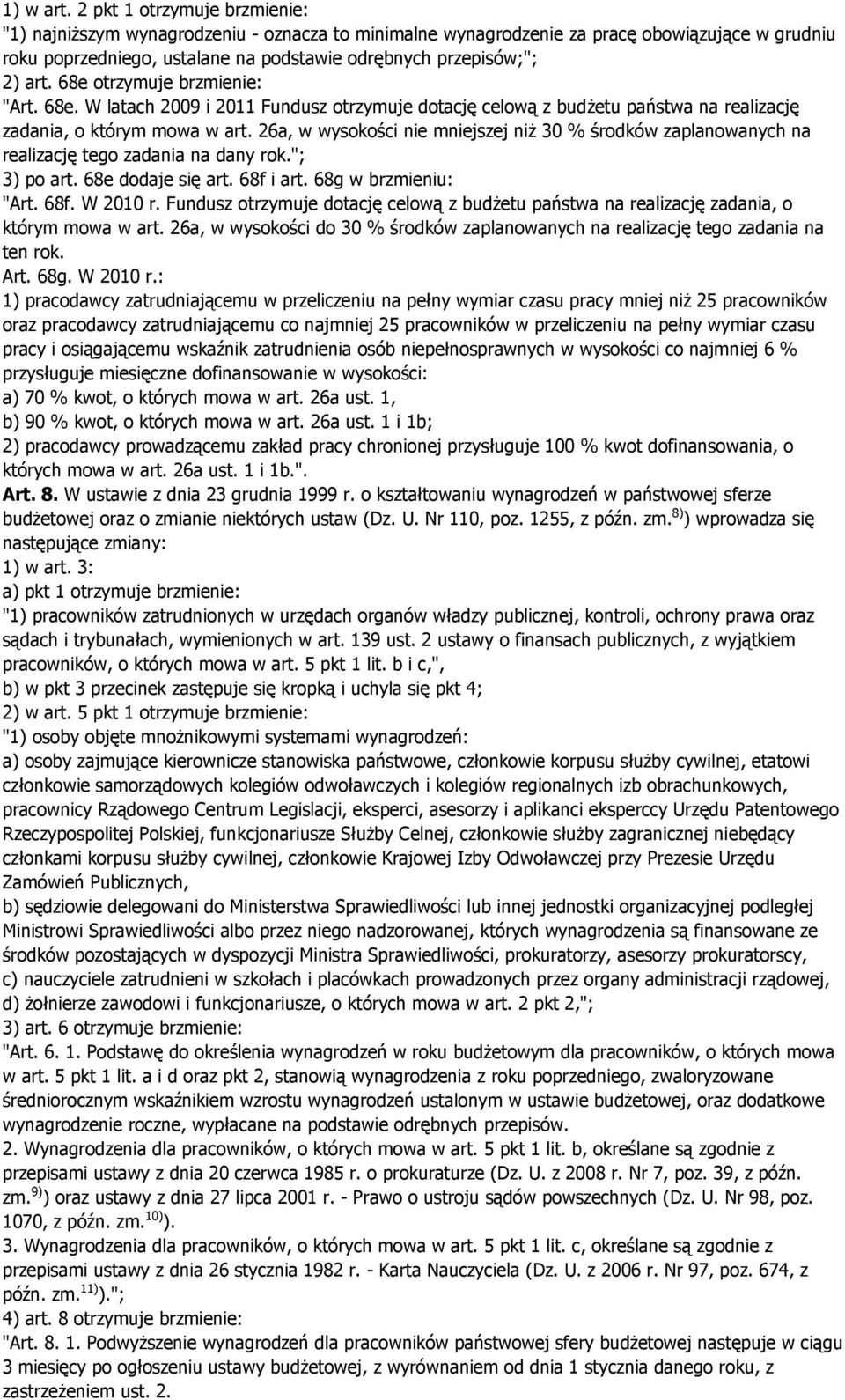 68e otrzymuje brzmienie: "Art. 68e. W latach 2009 i 2011 Fundusz otrzymuje dotację celową z budŝetu państwa na realizację zadania, o którym mowa w art.