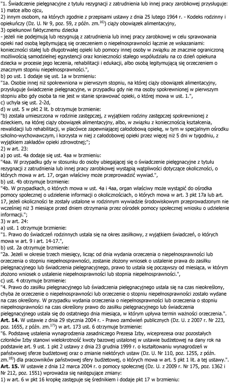 16) ) ciąŝy obowiązek alimentacyjny, 3) opiekunowi faktycznemu dziecka - jeŝeli nie podejmują lub rezygnują z zatrudnienia lub innej pracy zarobkowej w celu sprawowania opieki nad osobą legitymującą