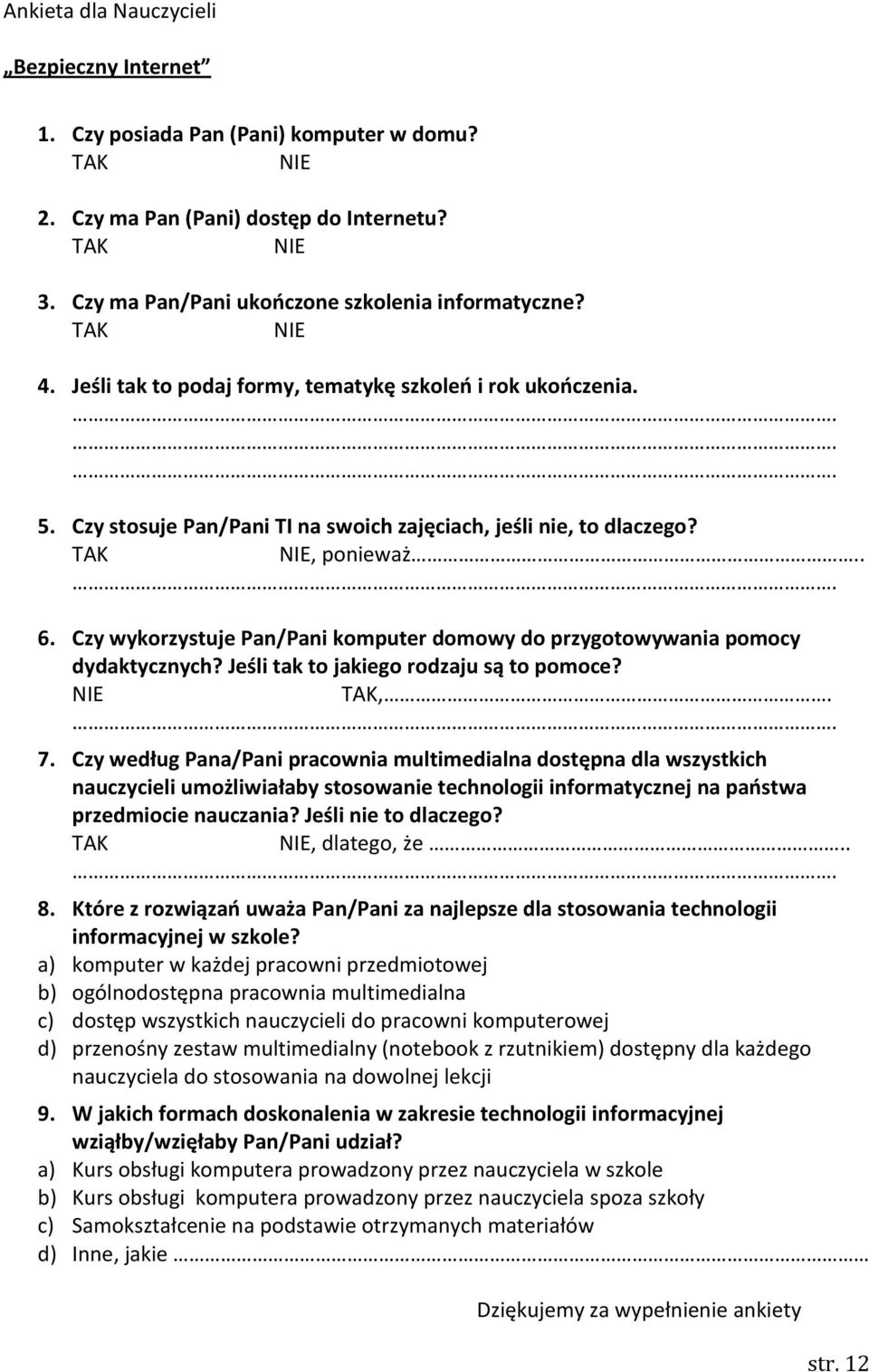 Czy wykorzystuje Pan/Pani komputer domowy do przygotowywania pomocy dydaktycznych? Jeśli tak to jakiego rodzaju są to pomoce? NIE TAK,.. 7.