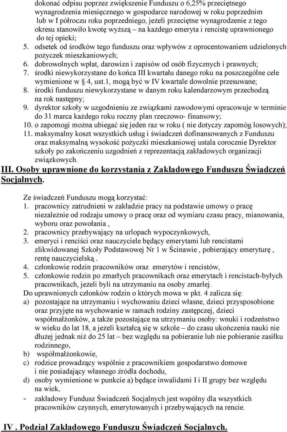 odsetek od środków tego funduszu oraz wpływów z oprocentowaniem udzielonych pożyczek mieszkaniowych; 6. dobrowolnych wpłat, darowizn i zapisów od osób fizycznych i prawnych; 7.