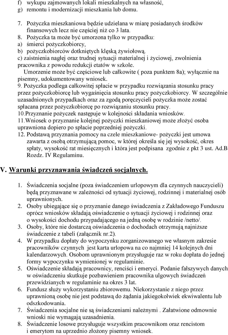 Pożyczka ta może być umorzona tylko w przypadku: a) śmierci pożyczkobiorcy, b) pożyczkobiorców dotkniętych klęską żywiołową.