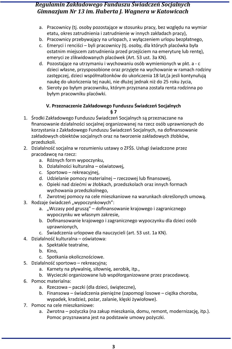 osoby, dla których placówka była ostatnim miejscem zatrudnienia przed przejściem na emeryturę lub rentę), emeryci ze zlikwidowanych placówek (Art. 53 ust. 3a KN). d. Pozostające na utrzymaniu i wychowaniu osób wymienionych w pkt.