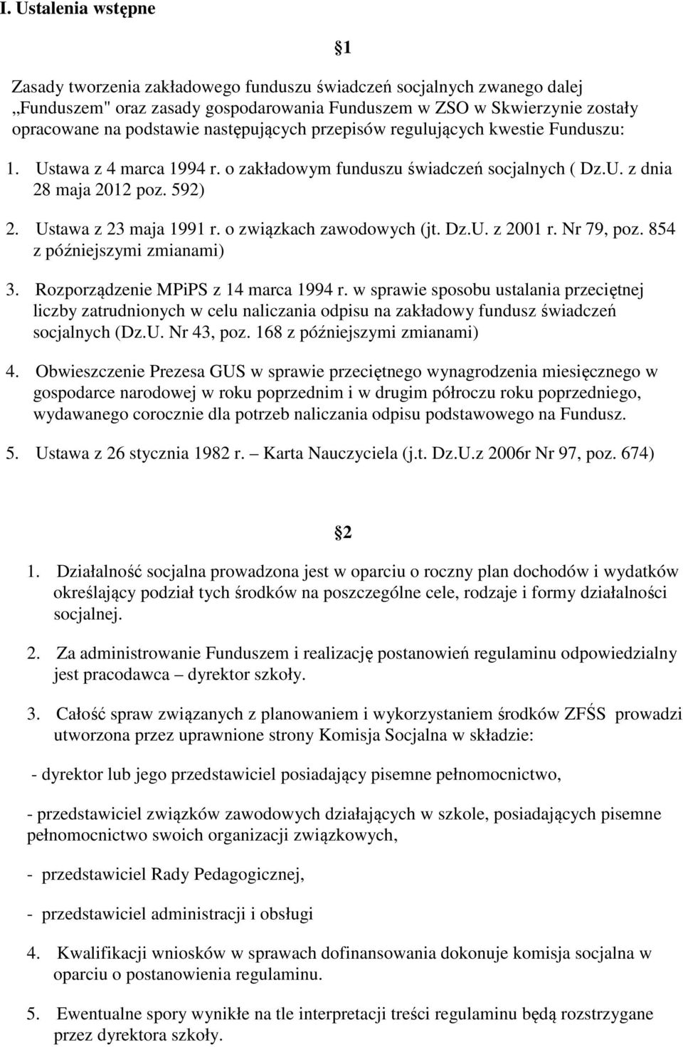 o związkach zawodowych (jt. Dz.U. z 2001 r. Nr 79, poz. 854 z późniejszymi zmianami) 3. Rozporządzenie MPiPS z 14 marca 1994 r.