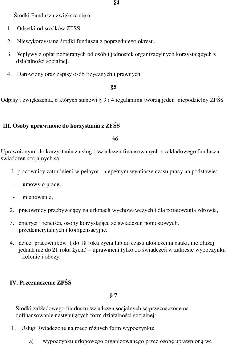 5 Odpisy i zwiększenia, o których stanowi 3 i 4 regulaminu tworzą jeden niepodzielny ZFŚS III.