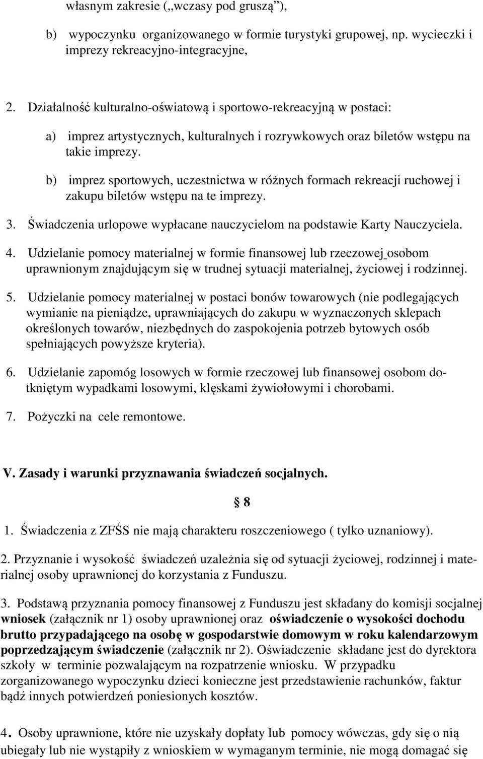 b) imprez sportowych, uczestnictwa w różnych formach rekreacji ruchowej i zakupu biletów wstępu na te imprezy. 3. Świadczenia urlopowe wypłacane nauczycielom na podstawie Karty Nauczyciela. 4.