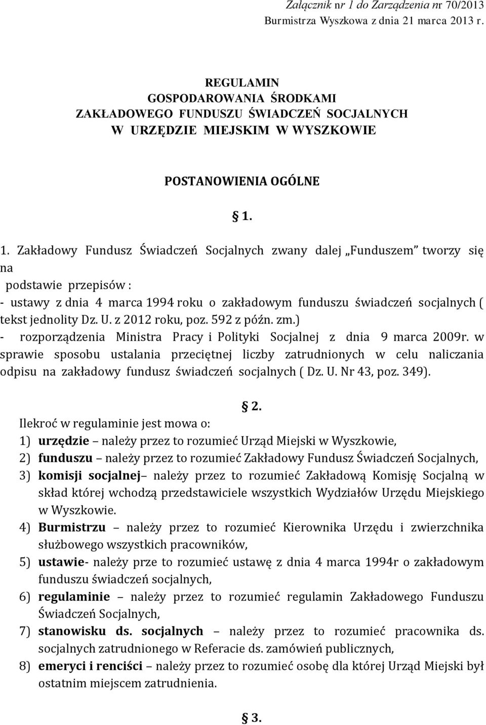 1. Zakładowy Fundusz Świadczeń Socjalnych zwany dalej Funduszem tworzy się na podstawie przepisów : - ustawy z dnia 4 marca 1994 roku o zakładowym funduszu świadczeń socjalnych ( tekst jednolity Dz.