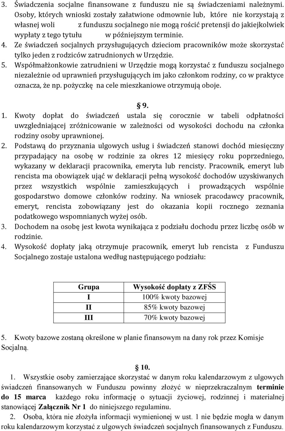 terminie. 4. Ze świadczeń socjalnych przysługujących dzieciom pracowników może skorzystać tylko jeden z rodziców zatrudnionych w Urzędzie. 5.