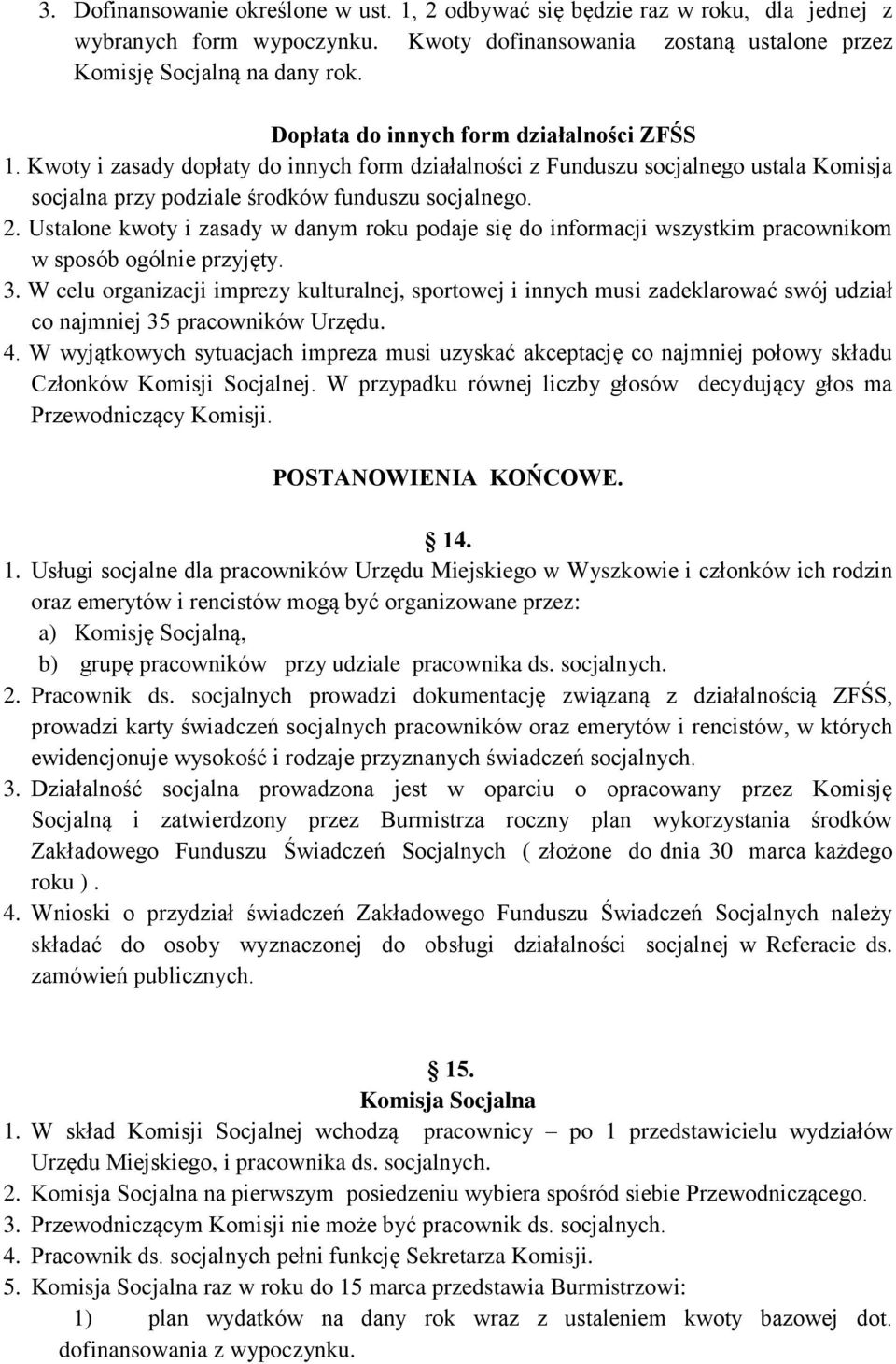 Ustalone kwoty i zasady w danym roku podaje się do informacji wszystkim pracownikom w sposób ogólnie przyjęty. 3.