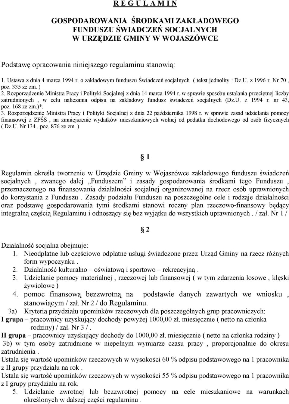 w sprawie sposobu ustalania przeciętnej liczby zatrudnionych, w celu naliczania odpisu na zakładowy fundusz świadczeń socjalnych (Dz.U. z 1994 r. nr 43, poz. 168 ze zm.)*. 3.